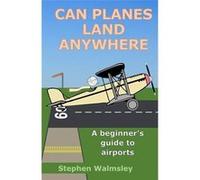Can Planes Land Anywhere A beginners guide to airports - Stephen Walmsley - Amazon Digital Services LLC KDP - Livre en Anglais Stephen WalmsleyStephen Walmsley (Auteur)