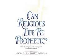 Can Religious Life Be Prophectic? Michael Crosby (Auteur)