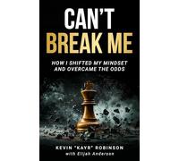 Can’t Break Me: How I Shifted My Mindset and Overcame the Odds