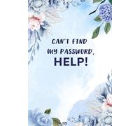 Can’t Fine My Password, Help!: Password Log Book Great Gift for Seniors