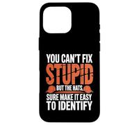Can’t Fix Stupid But Hats Help Spot It - Coque pour iPhone 16 Pro Max