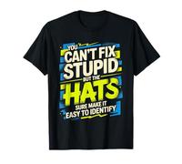 Can’t Fix Stupid But Hats Help Spot It - T-Shirt
