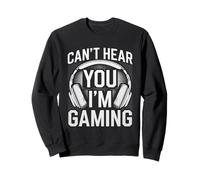 Can’t Hear You, I’m Gaming - Funny Gamer Design Sweatshirt