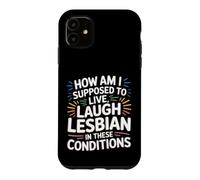 Can’t Live Laugh Lesbian in These Conditions - Coque pour iPhone 11