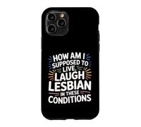Can’t Live Laugh Lesbian in These Conditions - Coque pour iPhone 11 Pro