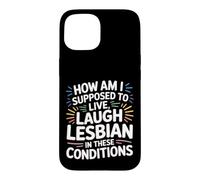 Can’t Live Laugh Lesbian in These Conditions - Coque pour iPhone 15