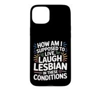 Can’t Live Laugh Lesbian in These Conditions - Coque pour iPhone 15 Plus
