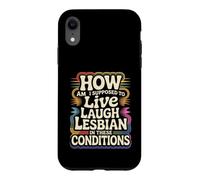 Can’t Live Laugh Lesbian in These Conditions - Coque pour iPhone XR