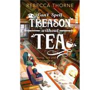 Can’t Spell Treason Without Tea. Honig, Tee und Hochverrat | Ein High Fantasy-Roman, aufgebrüht mit Liebe | Rebecca Thorne Rebecca ThorneRebecca Thorne (Auteur)