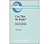 Can That Be Right?: Essays On Experiment, Evidence, And Science