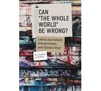 Can the Whole World Be Wrong?: Lethal Journalism, Antisemitism, and Global Jihad
