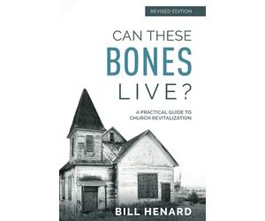 Can These Bones Live? (Revised Edition): A Practical Guide to Church Revitalization