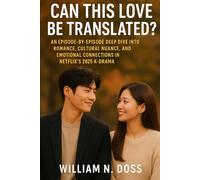 CAN THIS LOVE BE TRANSLATED?: AN EPISODE-BY-EPISODE DEEP DIVE INTO ROMANCE, CULTURAL NUANCE, AND EMOTIONAL CONNECTIONS IN NETFLIX'S 2025 K-DRAMA