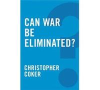 Can War be Eliminated by Christopher London School of Economics and Political Science Coker Christopher London School of Economics and Political Science Coker (Auteur)