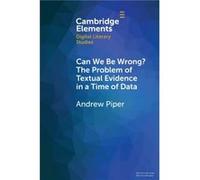 Can We Be Wrong The Problem of Textual Evidence in a Time of Data by Piper & Andrew McGill University & Montreal Piper Andrew McGill University Montreal (Auteur)