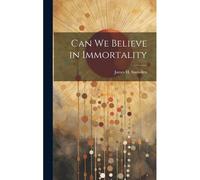 Can We Believe In Immortality