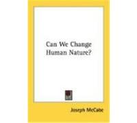Can We Change Human Nature? McCabe, Joseph (Auteur)