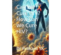 Can We Cure HIV? How Can We Cure HIV?