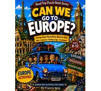Can We Go To Europe? A Geographical Journey Of Fun Activity Book For Ages 8-12: with Maps, Landmarks, Capitals, Puzzles, Travel Games, and Screen-Free Learning Fun