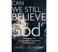 Can We Still Believe in God Answering Ten Contemporary Challenges to Christianity by Craig L. Blomberg Craig L. Blomberg (Auteur)