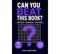 CAN YOU BEAT THIS BOOK?: 90 Logic Grid Puzzles, Escape Rooms, Mini-Grids & Emoji Rebus | Brain Teasers for Adults with Rising Difficulty and Full Answer Key