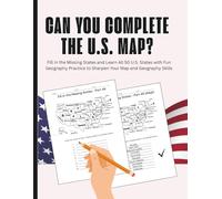 Can You Complete the U.S. Map?: Fill In the Missing States and Learn All 50 U.S. States with Fun Geography Practice to Sharpen Your Map and Geography Skills