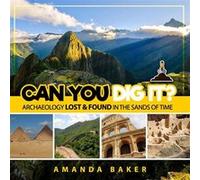 Can YOU Dig It Archaeology Lost amp Found in the Sands of Time - Amanda Baker - Amazon Digital Services LLC KDP - Livre en Anglais Amanda BakerAmanda Baker (Auteur)