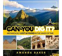 Can You Dig It?: Archaeology Lost & Found In The Sands Of Time