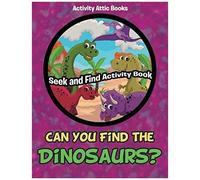Can You Find The Dinosaurs? S nd Find Activity Book