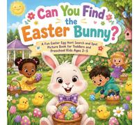 Can You Find the Easter Bunny: A Fun Easter Egg Hunt Search and Spot Picture Book for Toddlers and Preschool Kids Ages 2-5