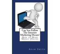Can You Follow The Internet Marketing Dream?
