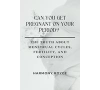 Can You Get Pregnant On Your Period?: The Truth About Menstrual Cycles, Fertility, And Conception: 54 (Health Matters)