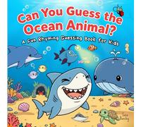 Can You Guess the Ocean Animal?: A Fun Rhyming Guessing Book About Ocean Animals (Sharks, Dolphins, Whales, Turtles, Penguins & More) for Kids Ages 3-7