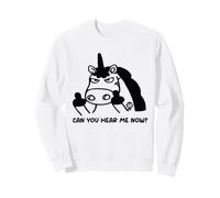 Can You Hear Me Now Funny Unicorn Sweatshirt