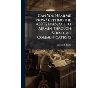Can You Hear Me Now? Getting the AFSO21 Message to Airmen Through Strategic Communications