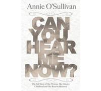 Can You Hear Me Now? - [Version Originale] Annie O,sullivan (Auteur)