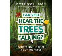 Can You Hear the Trees Talking?: Discovering the Hidden Life of the Forest