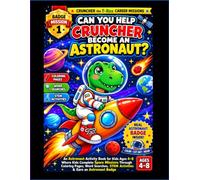 Can YOU Help Cruncher Become an Astronaut?: Astronaut Activity Book for Kids Ages 4-8 with Coloring Pages, Word Searches, Space STEM Activities & an Astronaut Badge to Color, Cut Out, Wear & Collect