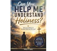 Can You Help Me Understand Holiness?: "Because Without It No Man Shall See the Lord"