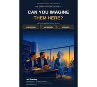 CAN YOU IMAGINE THEM HERE?: The Hiring Manager’s Complete Guide to Interviewing and Recruitment
