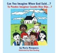 Can You Imagine When God Said . . . ? ¿Te Puedes Imaginar Cuando Dios Dijo . . . ?