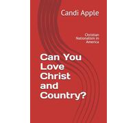 Can You Love Christ and Country?: Christian Nationalism in America