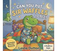 Can You Put Sir Waffles to Bed?: Interactive Bedtime Book for Dinosaur Lovers