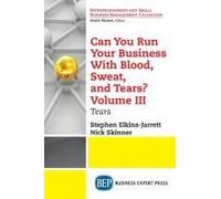 Can You Run Your Business With Blood, Sweat, And Tears? Volume Iii