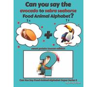 Can You Say The Avocado to Zebra Seahorse Food Animal Alphabet? Sweet Potato Toucan Edition
