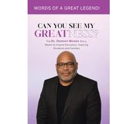 Can You See My Greatness?: The Dr. Damien Moses Story, Meant to Inspire Educators, Aspiring Students and Families