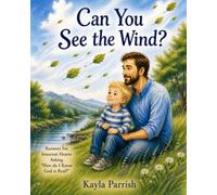 Can You See the Wind?: Answers For Children Asking: How Do I Know God is Real?