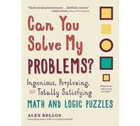 Can You Solve My Problems? : Ingenious; Perplexing; and Totally Satisfying Math and Logic Puzzles