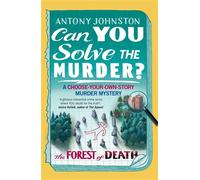 Can You Solve the Murder? - The Forest of Death Become the detective in a gripping, interactive crime novel and puzzle book for adults - Antony Johnston - Transworld digital - ebook (ePub) - Livre