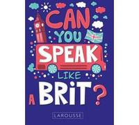 Collectif Larousse – Can you speak like a Brit ? – Méthode de langue – Broché